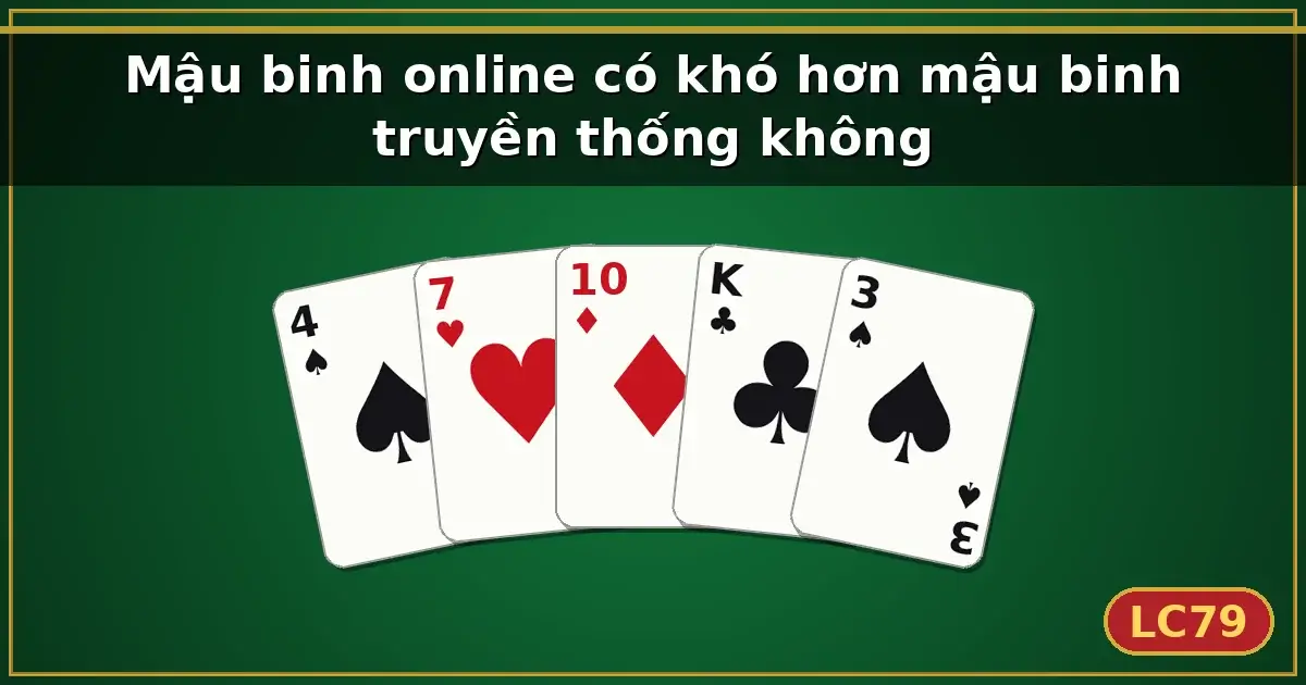 Mậu binh online có khó hơn mậu binh truyền thống không — LC79