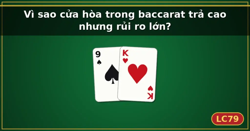 Vì sao cửa hòa trong baccarat trả cao nhưng rủi ro lớn? — LC79